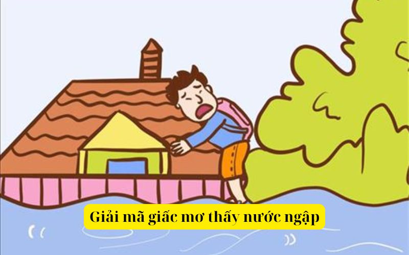 Giải mã giấc mơ thấy nước ngập chi tiết
