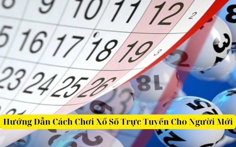 Hướng Dẫn Chơi Xổ Số Trực Tuyến Cho Người Mới