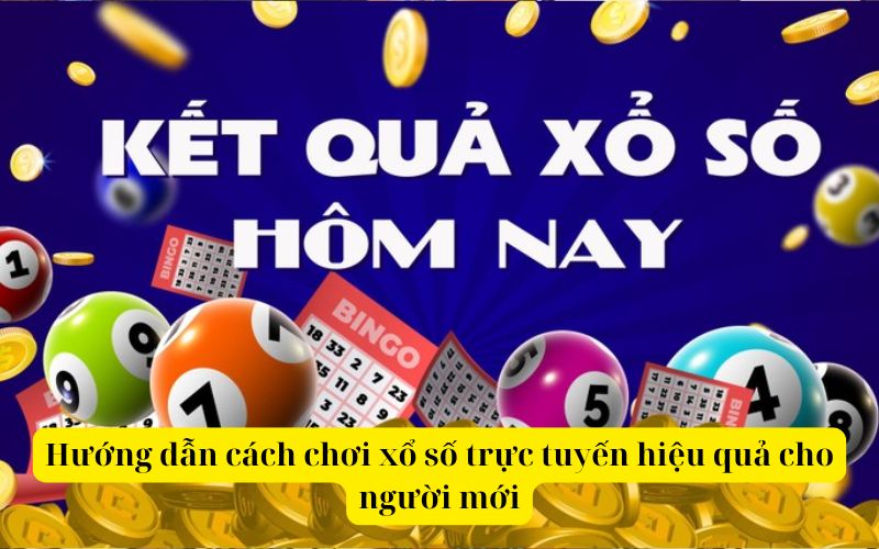 Hướng dẫn cách chơi xổ số trực tuyến hiệu quả