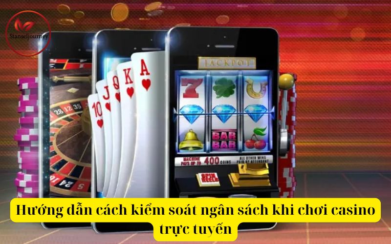 Hướng dẫn cách kiểm soát ngân sách khi chơi casino trực tuyến