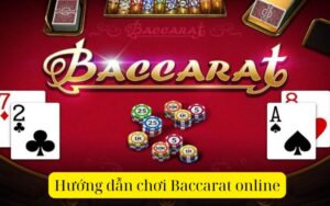 Hướng dẫn chơi Baccarat online