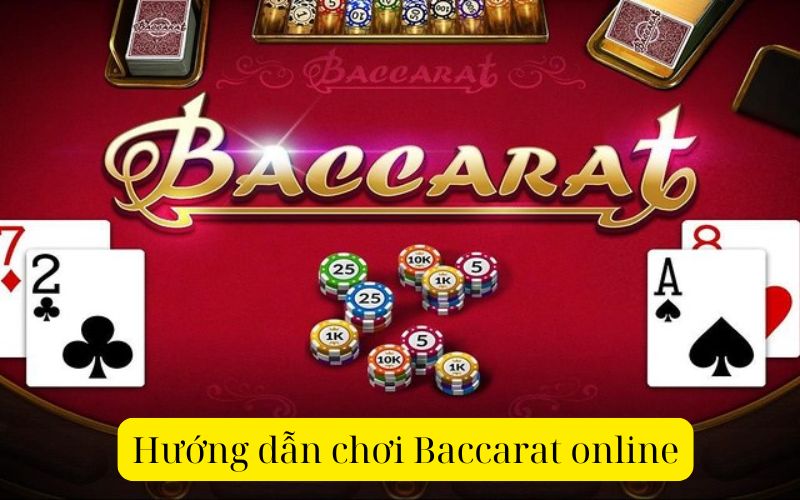 Hướng dẫn chơi Baccarat online