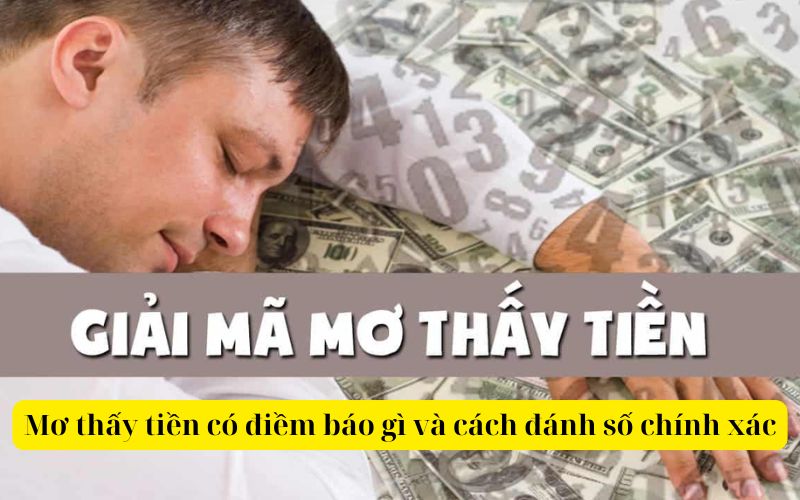 Mơ thấy tiền có điềm báo gì và cách đánh số chính xác nhất