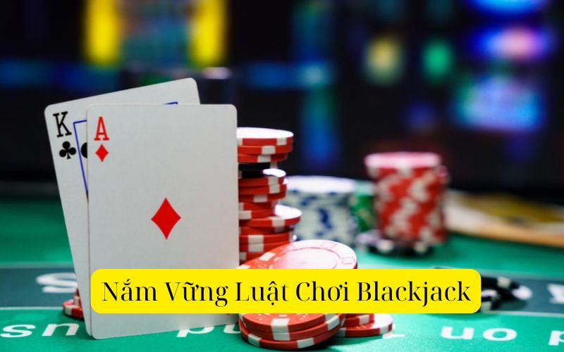 Nắm Vững Luật Chơi Blackjack