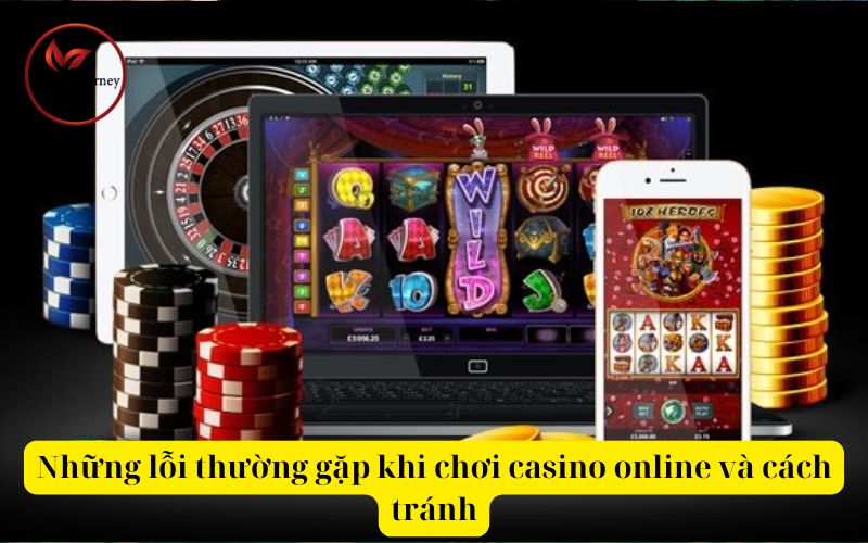 Những lỗi thường gặp khi chơi casino online và cách tránh