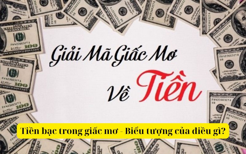 Tiền bạc trong giấc mơ là Biểu tượng của điều gì