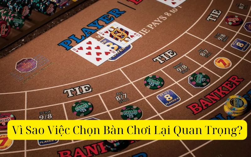 Vì Sao Việc Chọn Bàn Chơi Lại Quan Trọng?