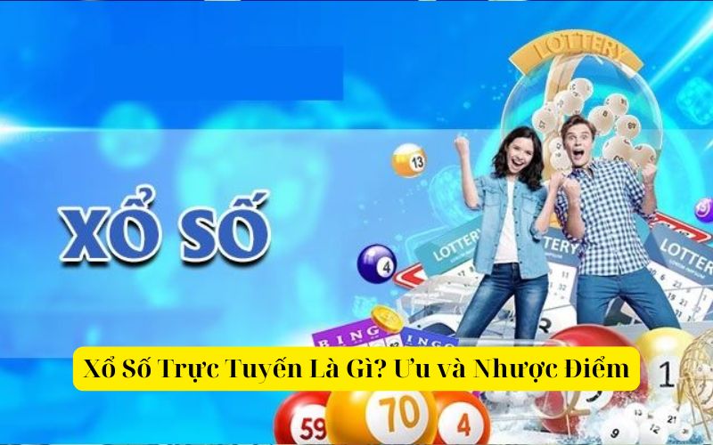 Xổ Số Trực Tuyến Là Gì Ưu điểm và Nhược Điểm