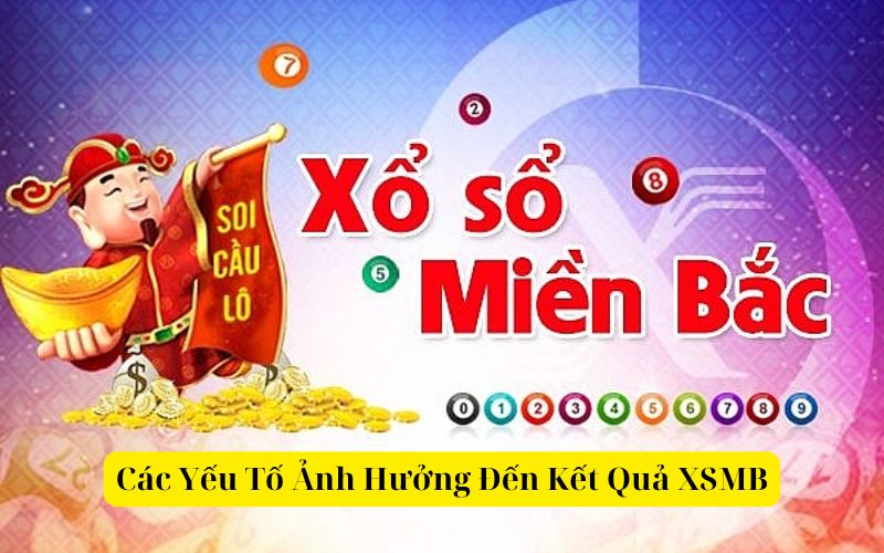 Yếu Tố Ảnh Hưởng Đến Kết Quả XSMB