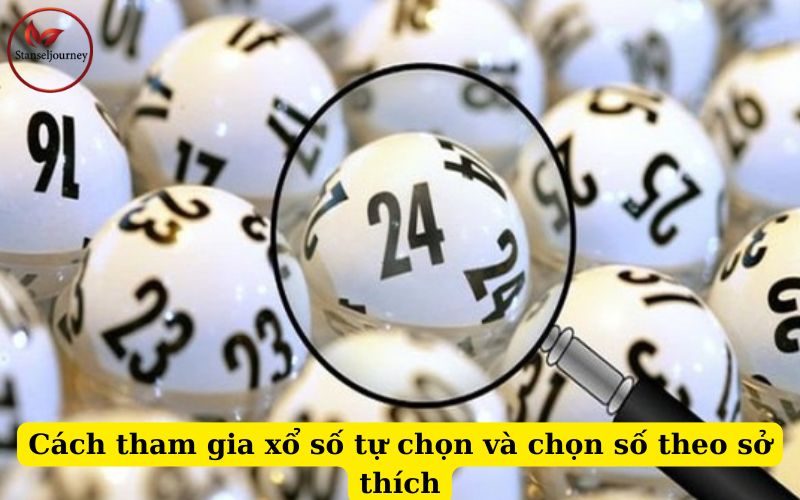 Cách tham gia xổ số tự chọn và chọn số theo sở thích