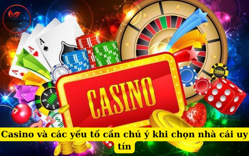 Casino và các yếu tố cần chú ý khi chọn nhà cái uy tín