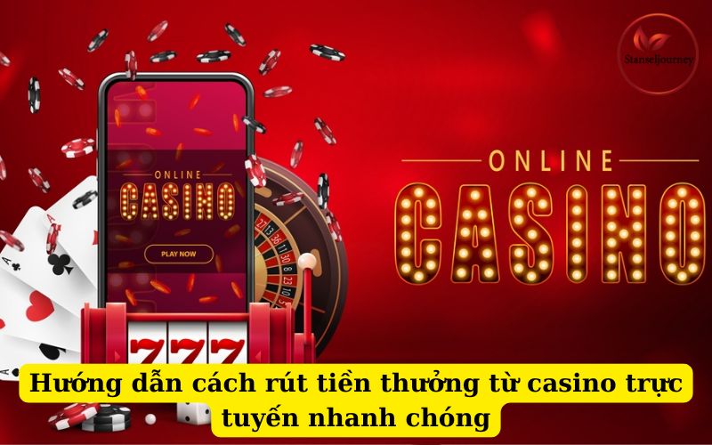 Hướng dẫn cách rút tiền thưởng từ casino trực tuyến nhanh chóng