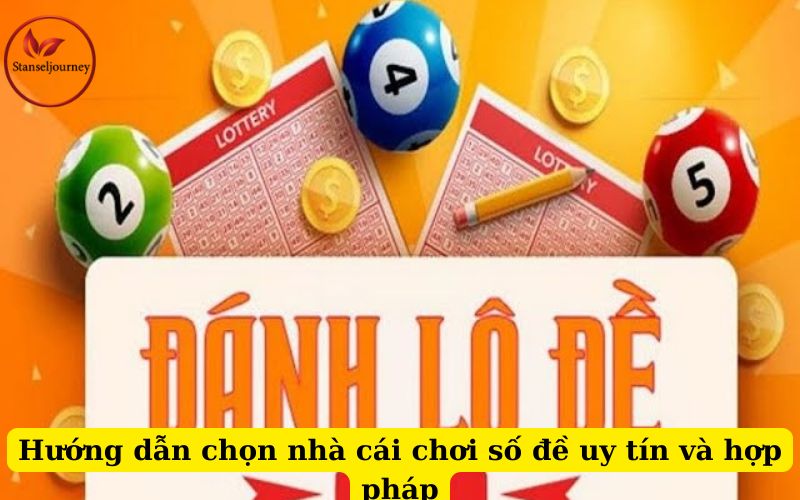 Hướng dẫn chọn nhà cái chơi số đề uy tín và hợp pháp