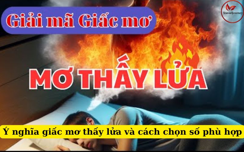 Ý nghĩa giấc mơ thấy lửa và cách chọn số phù hợp