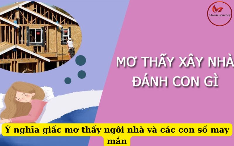 Ý nghĩa giấc mơ thấy ngôi nhà và các con số may mắn