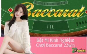 Bật Mí Kinh Nghiệm Chơi Baccarat 23win