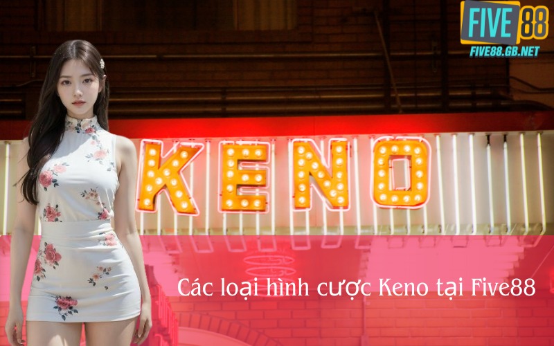 Các loại hình cược Keno tại Five88