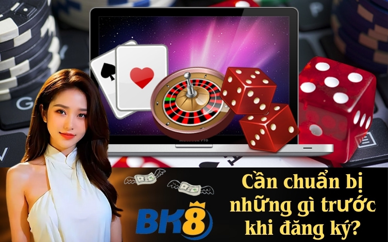 Cần chuẩn bị những gì trước khi đăng ký