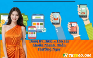 Đăng Ký TK88 – Tạo Tài Khoản Nhanh, Nhận Thưởng Ngay
