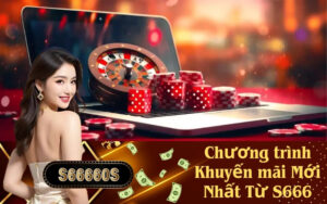 Chương trình Khuyến mãi Mới Nhất Từ S666