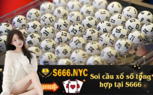 Soi cầu xổ số tổng hợp tại S666