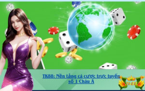 TK88: Nền tảng cá cược trực tuyến số 1 Châu Á