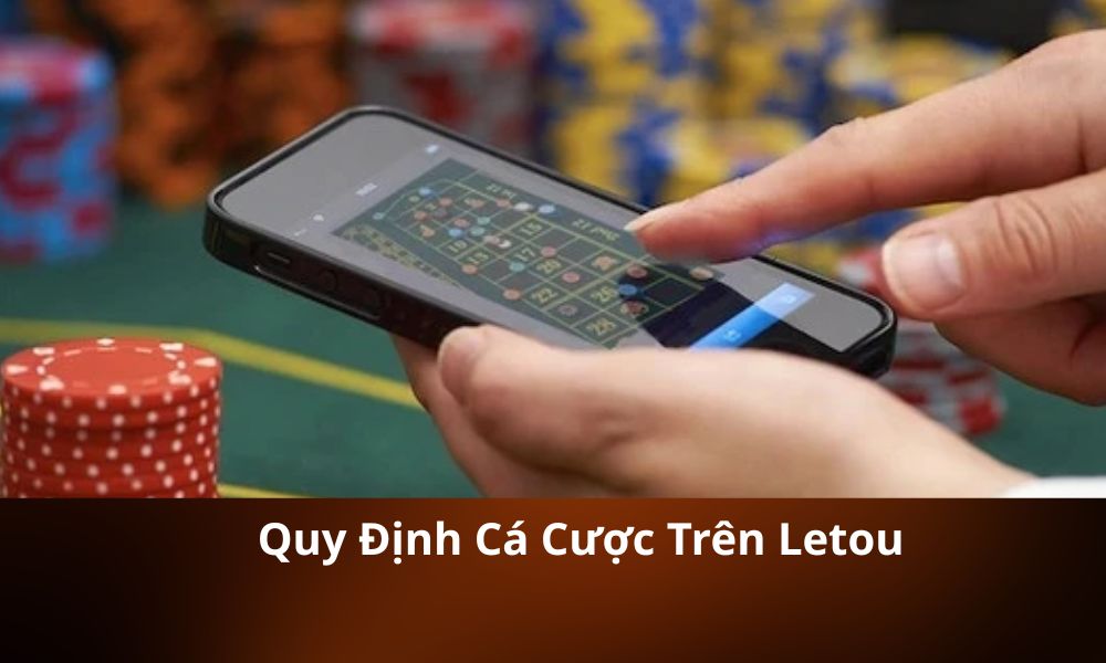 Quy Định Cá Cược Trên Letou