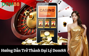 Hướng Dẫn Trở Thành Đại Lý Dom88