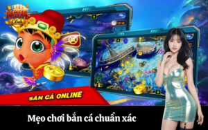 Mẹo chơi bắn cá chuẩn xác
