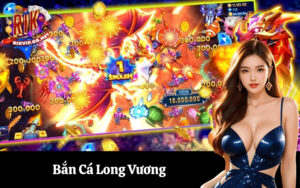 Bắn Cá Long Vương