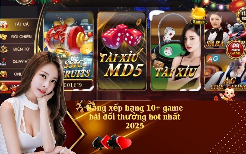 Bảng xếp hạng 10+ game bài đổi thưởng hot nhất 2025