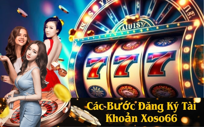 Các Bước Đăng Ký Tài Khoản Xoso66