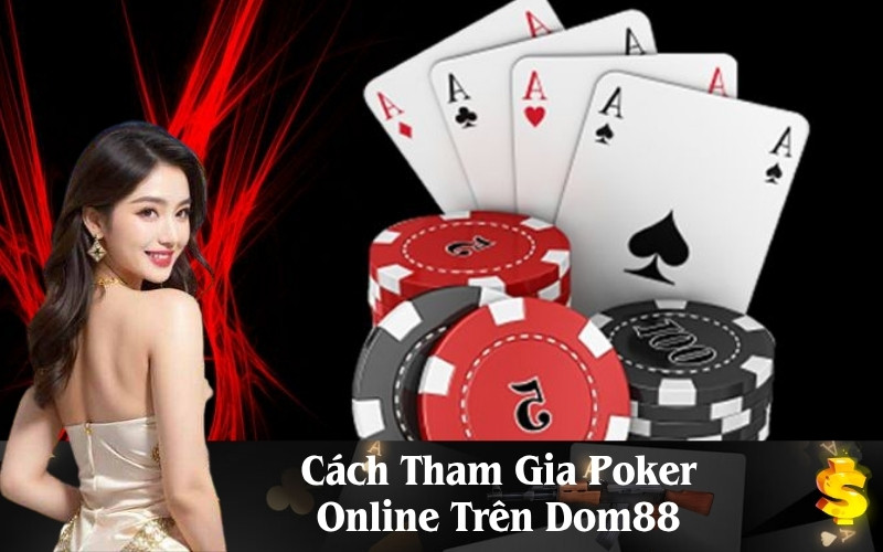 Cách Tham Gia Poker Online Trên Dom88