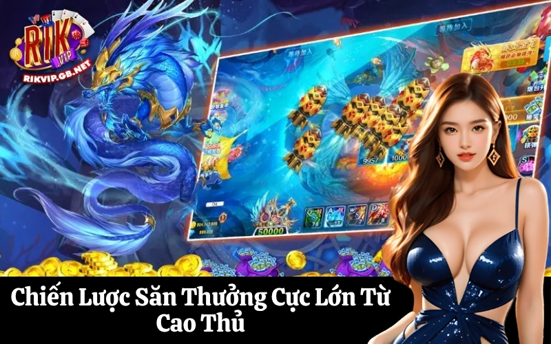 Chiến Lược Săn Thưởng Cực Lớn Từ Cao Thủ