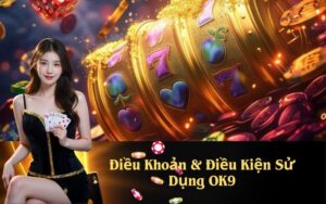 Điều Khoản & Điều Kiện Sử Dụng OK9