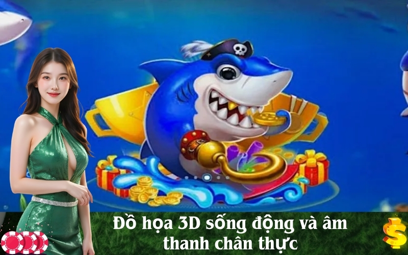 Đồ họa 3D sống động và âm thanh chân thực