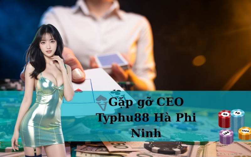 Gặp gỡ CEO Typhu88 Hà Phi Ninh