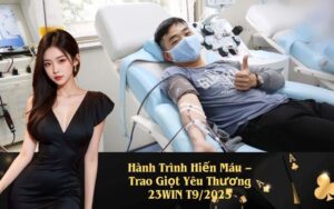 Hành Trình Hiến Máu – Trao Giọt Yêu Thương 23WIN T9/2025