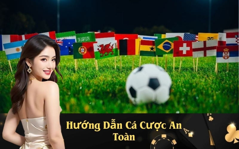 Hướng Dẫn Cá Cược An Toàn