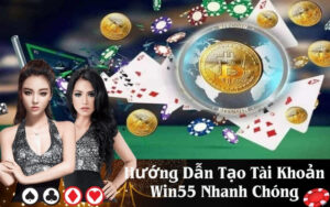 Hướng Dẫn Tạo Tài Khoản Win55 Nhanh Chóng