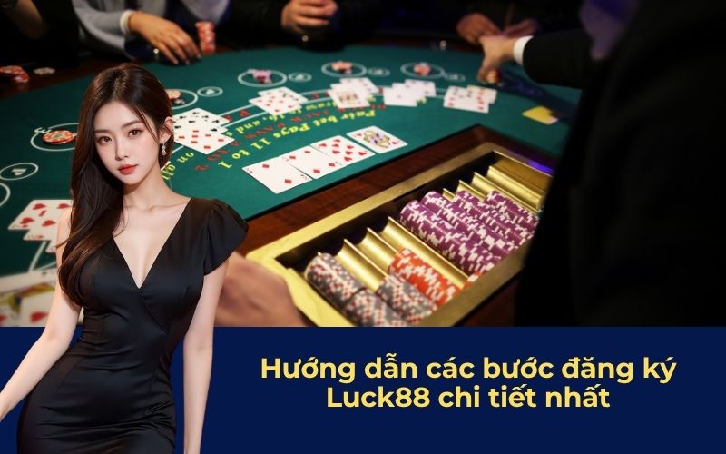 Hướng dẫn các bước đăng ký Luck88 chi tiết nhất