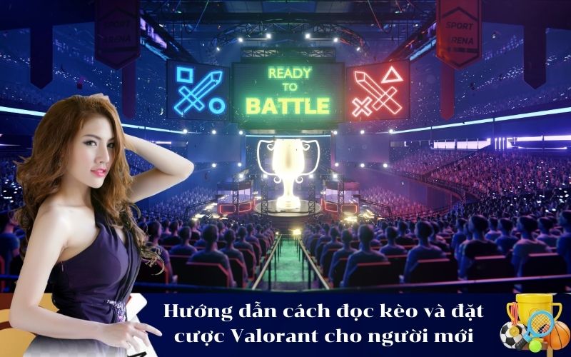 Hướng dẫn cách đọc kèo và đặt cược Valorant cho người mới