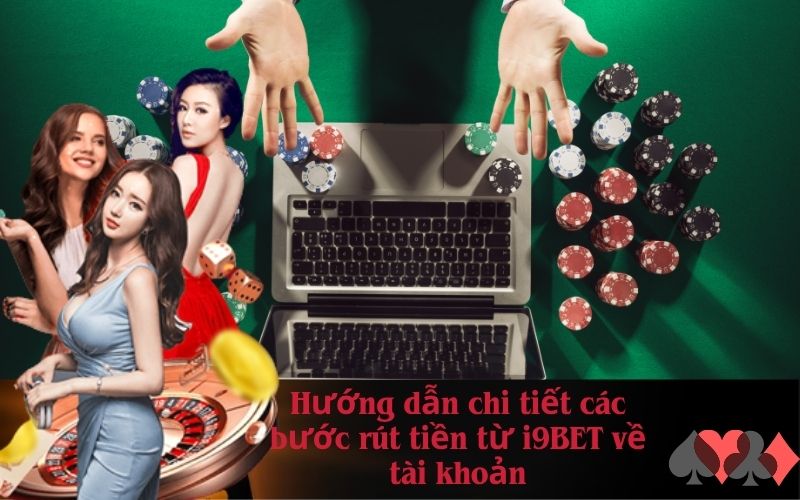 Hướng dẫn chi tiết các bước rút tiền từ i9BET về tài khoản