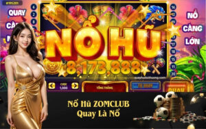 Nổ Hũ ZOMCLUB Quay Là Nổ