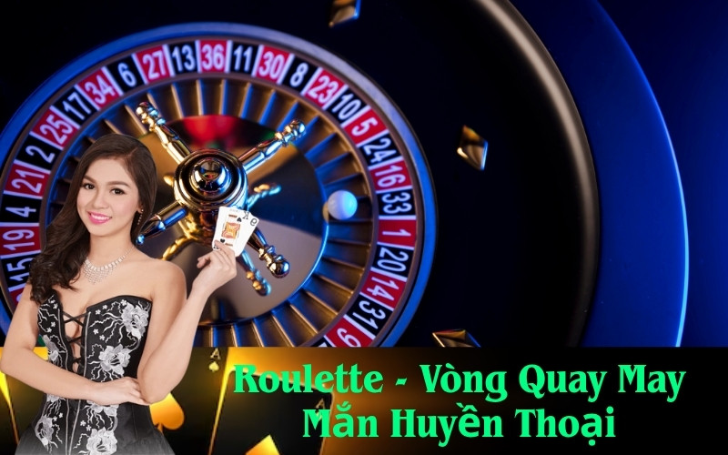 Roulette - Vòng Quay May Mắn Huyền Thoại