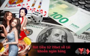 Rút tiền từ i9bet về tài khoản ngân hàng