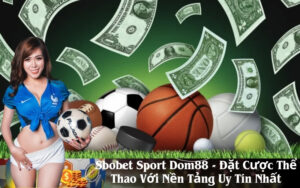 Sbobet Sport Dom88 - Đặt Cược Thể Thao Với Nền Tảng Uy Tín Nhất