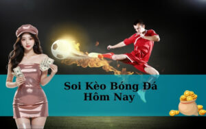 Soi Kèo Bóng Đá Hôm Nay