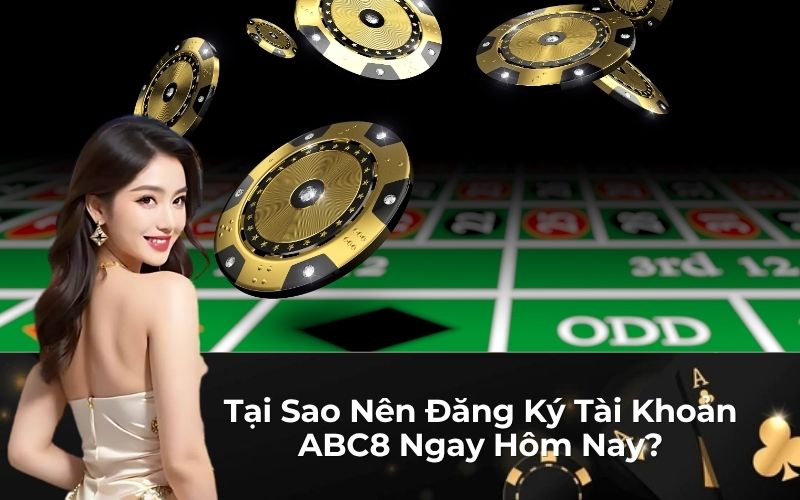Tại Sao Nên Đăng Ký Tài Khoản ABC8 Ngay Hôm Nay?