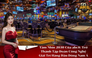 Tầm Nhìn 2030 Của abc8 Trở Thành Tập Đoàn Công Nghệ Giải Trí Hàng Đầu Đông Nam Á